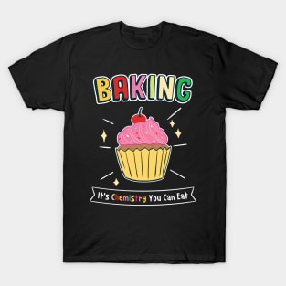 Baking - It's Chemistry You Can Eat T-Shirt